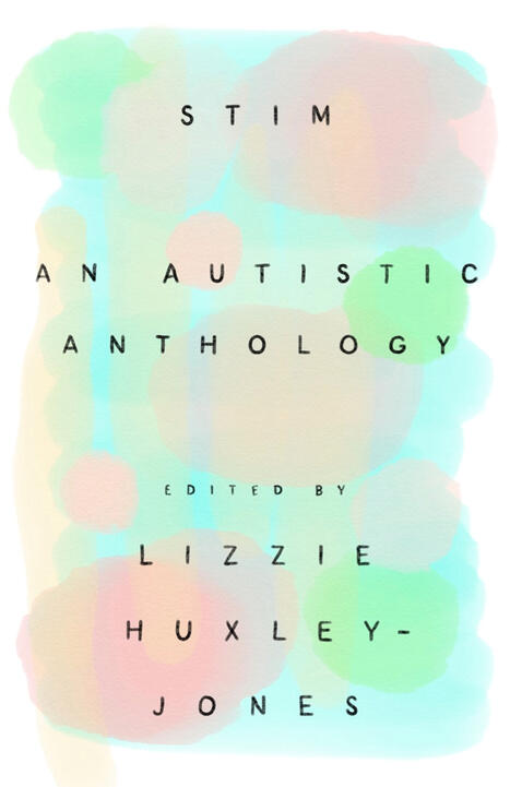 The cover for Stim: an autistic anthology edited by Lizzie Huxley-Jones, which shows watercolour blobs overlapping in greens, peaches and blues. The cover is by Luke Bird.